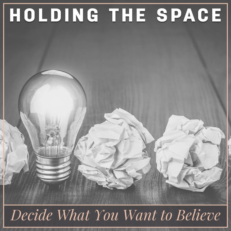 Decide what you want to believe