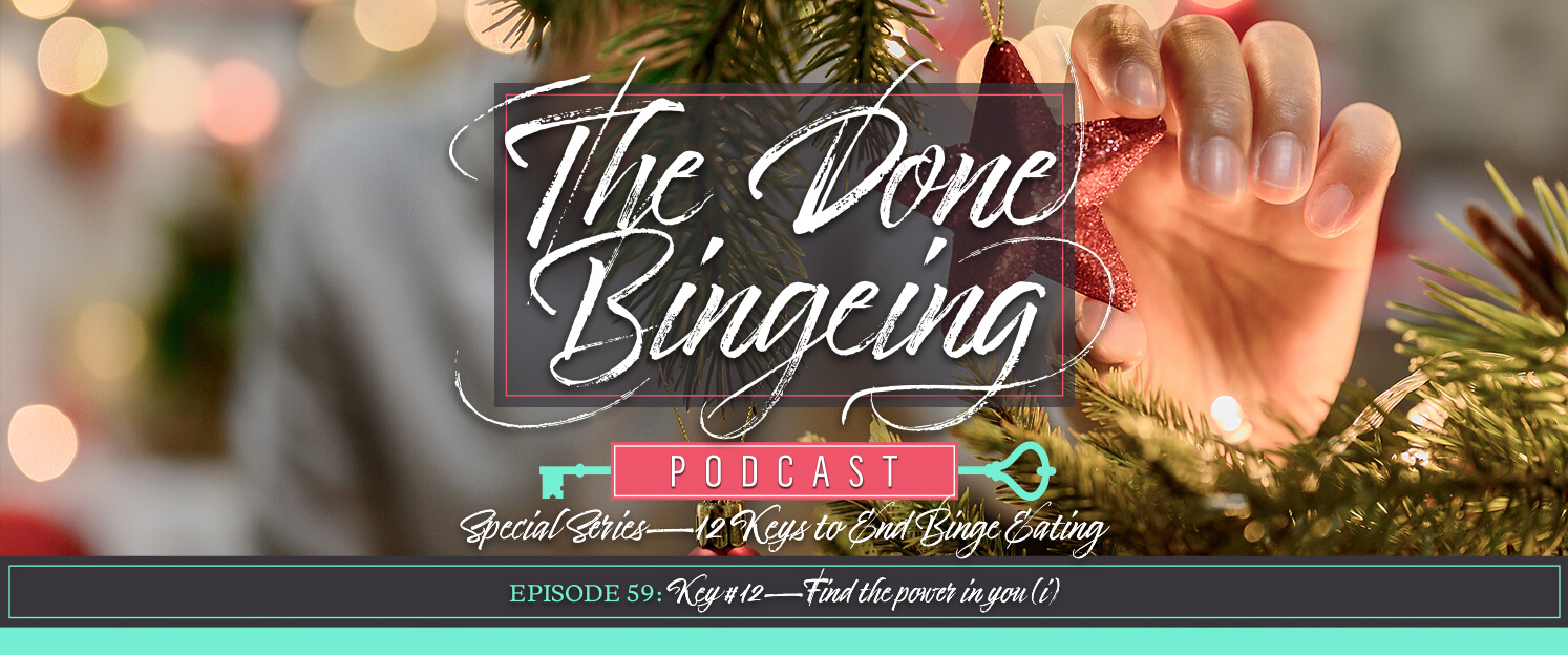 EP #59: Special series—12 keys to end binge eating, Key #12: Find the power in you (i)