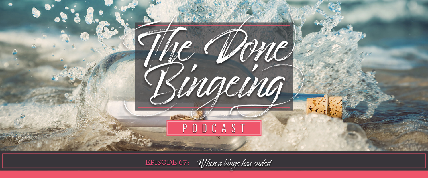 EP #67 When a Binge has ended
