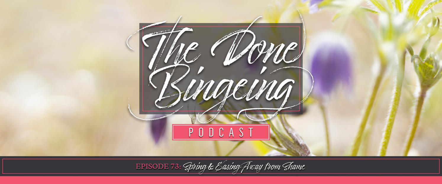 EP #73: Spring & easing away from shame