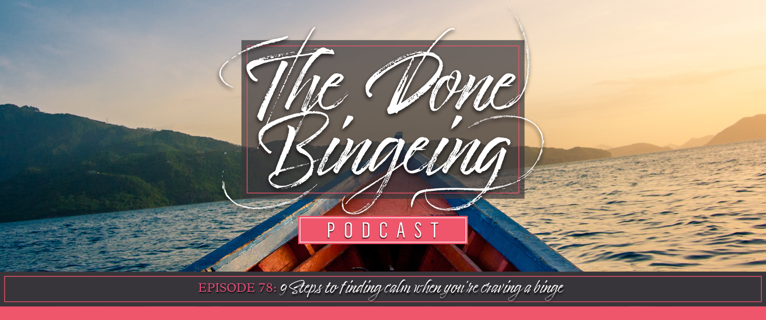 EP #78: 9 steps to finding calm when you’re craving a binge