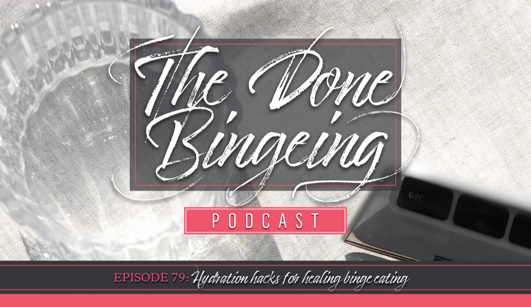 EP #79: Hydration Hacks for Healing Binge Eating