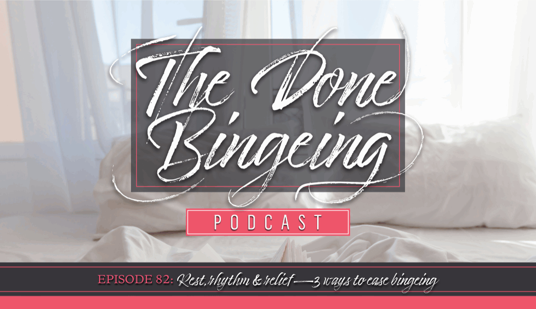 EP #82: Rest, Rhythm, Relief: 3 Ways to Ease Bingeing