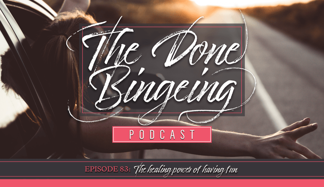 EP #83: The Healing Power of Having Fun