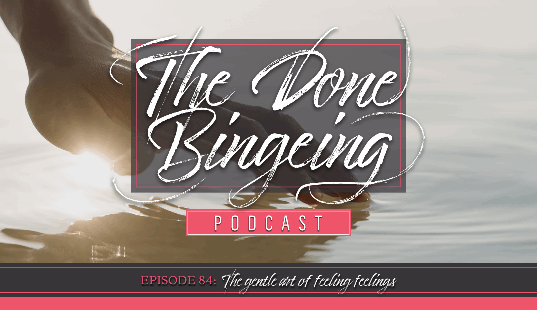 EP #84: The Gentle Art of Feeling Feelings